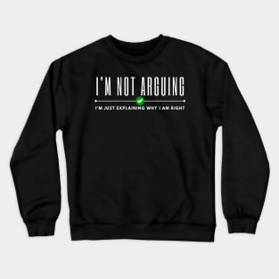 Im Not Arguing Crewneck Sweatshirt